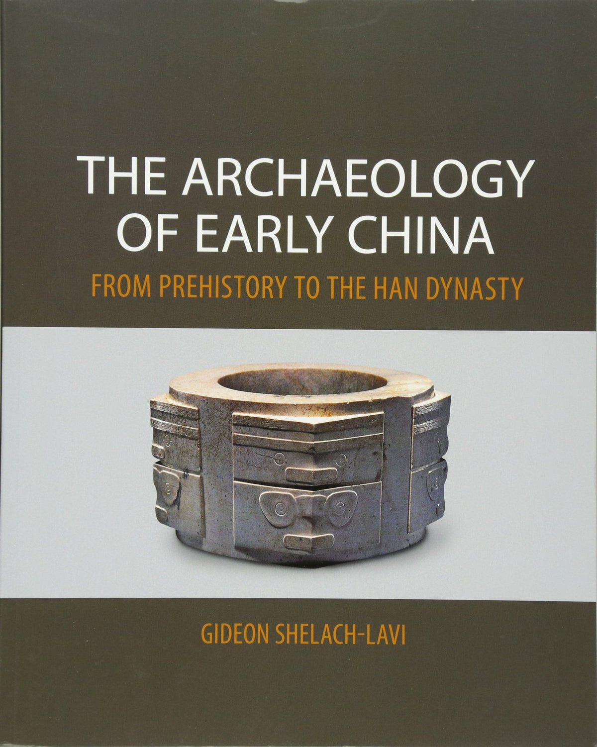 The Archaeology of Early China: From Prehistory to the Han Dynasty