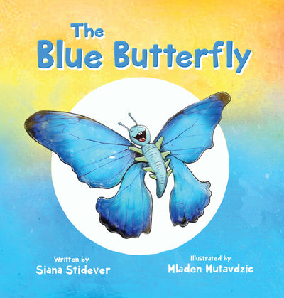 The Blue Butterfly - Childrens Book, Age 3-5, Discover How a Blue Caterpillar Transforms Into a Beautiful Butterfly, Inspiring Story of Patience & Believing In Yourself