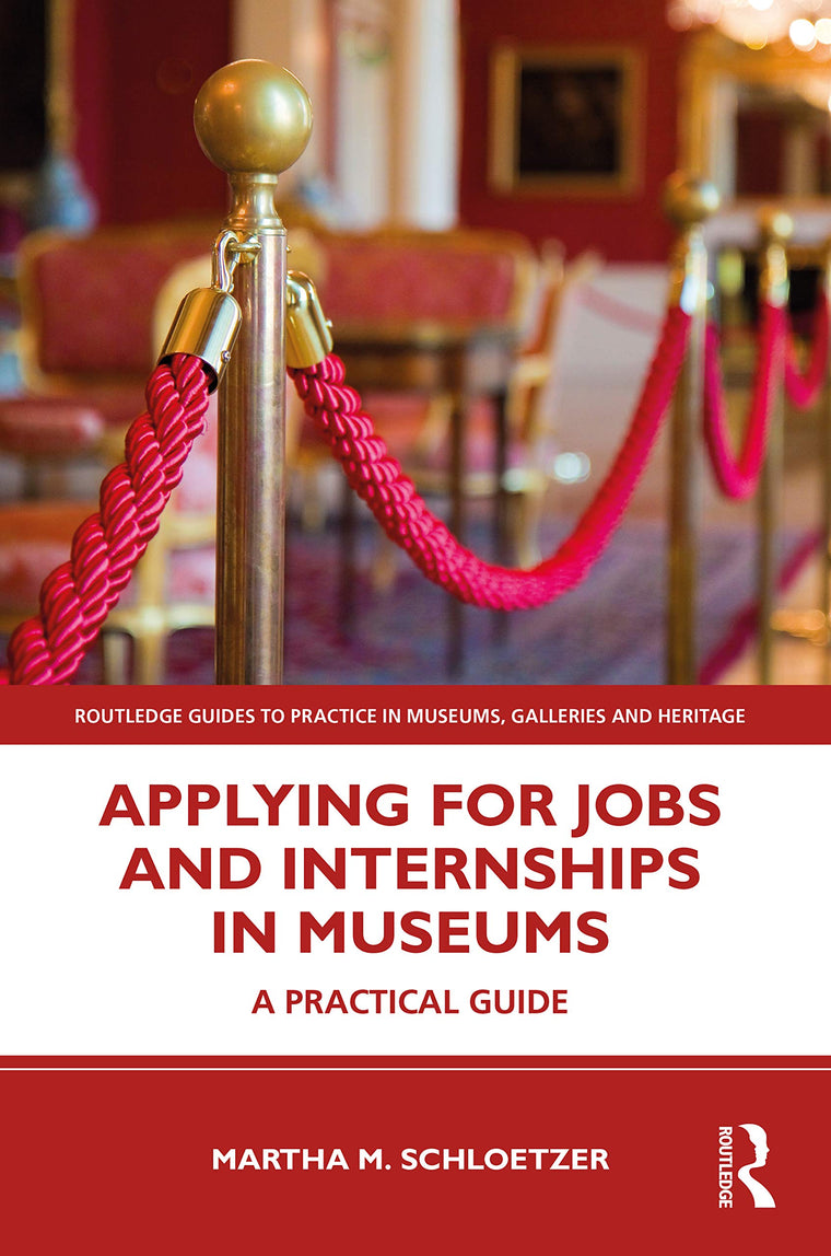 Applying for Jobs and Internships in Museums (Routledge Guides to Practice in Museums, Galleries and Heritage)