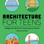 Architecture for Teens: A Beginner's Book for Aspiring Architects