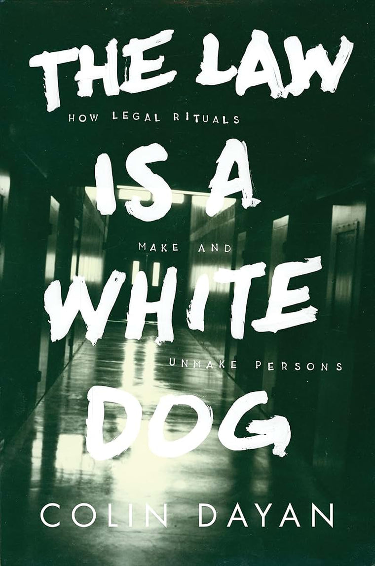The Law Is a White Dog: How Legal Rituals Make and Unmake Pe