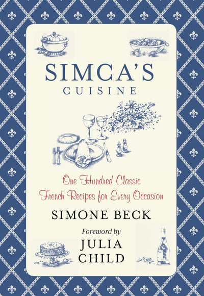 Simca's Cuisine: One Hundred Classic French Recipes For Every Occasion