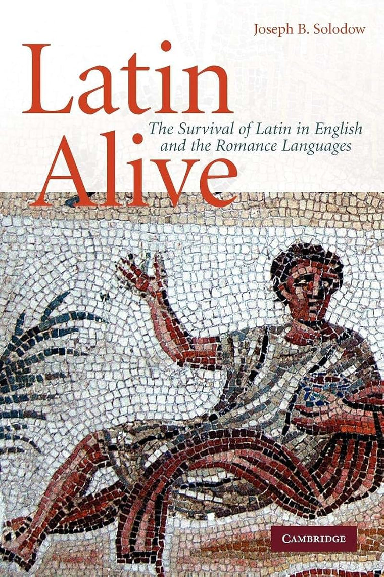 Latin Alive: The Survival of Latin in English and the Romanc