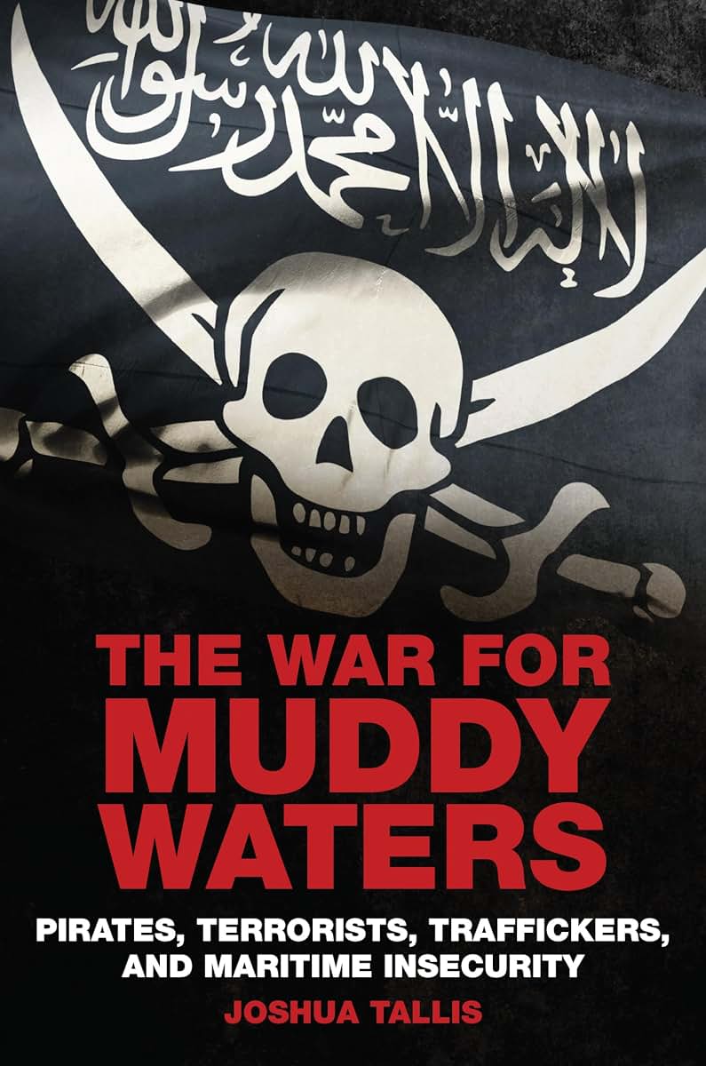 The War for Muddy Waters: Pirates, Terrorists, Traffickers, and Maritime Insecurity