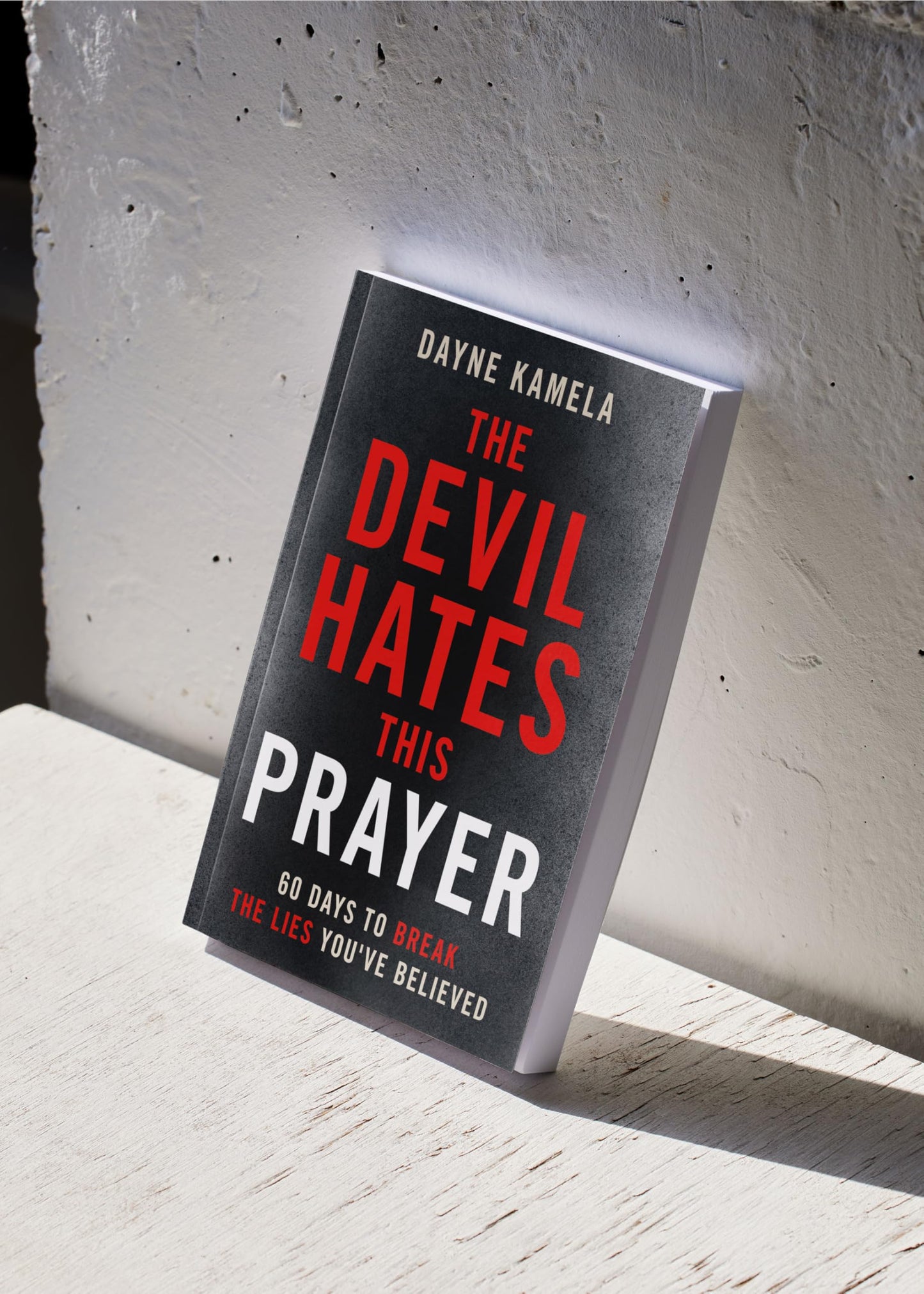 The Devil Hates This Prayer: 60 Days to Break the Lies You've Believed