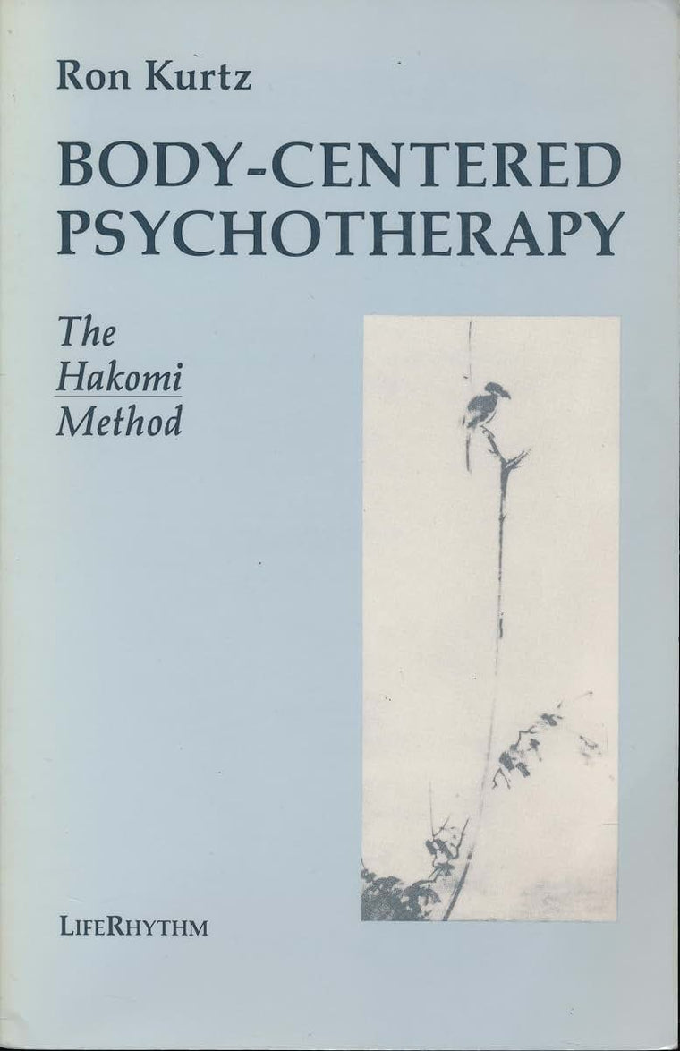 Body-Centered Psychotherapy: The Hakomi Method : The Integra