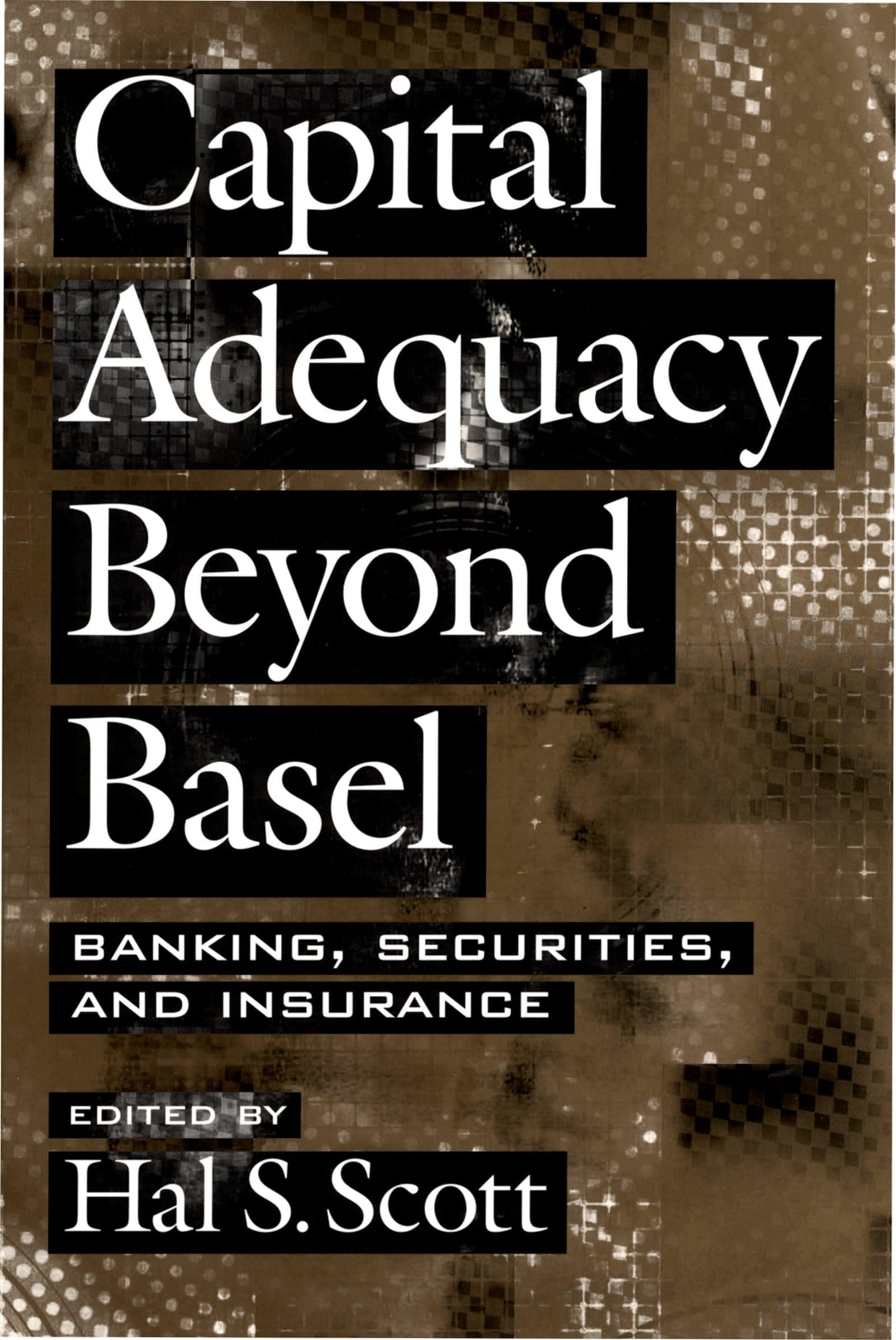 Capital Adequacy beyond Basel: Banking, Securities, and Insurance