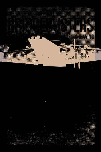 The Bridgebusters: The True Story of the Catch-22 Bomb Wing