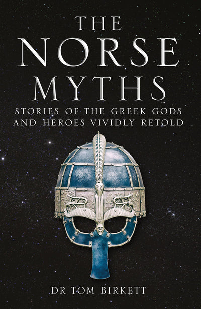 The Norse Myths: Stories of The Norse Gods and Heroes Vividly Retold