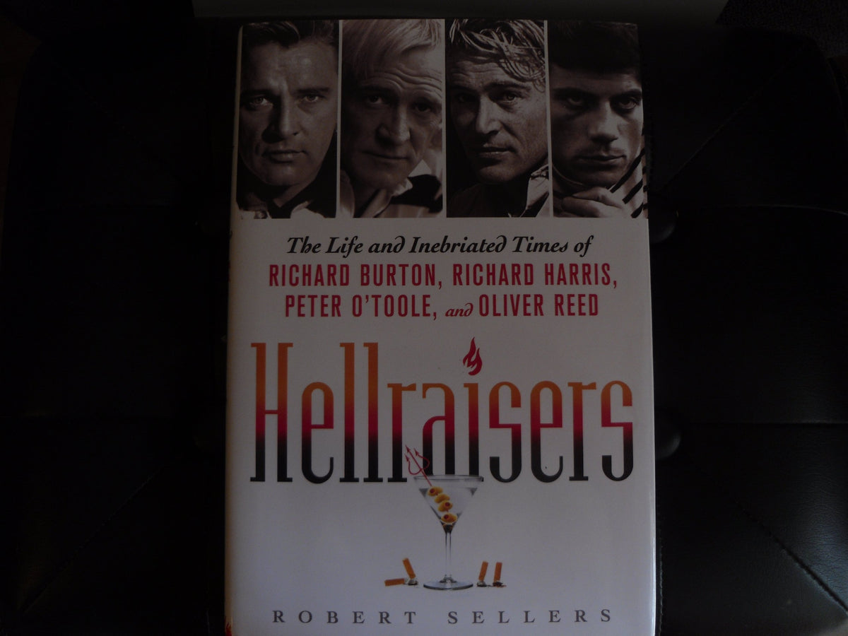 Hellraisers: The Life and Inebriated Times of Richard Burton, Richard Harris, Peter OToole, and Oliver Reed