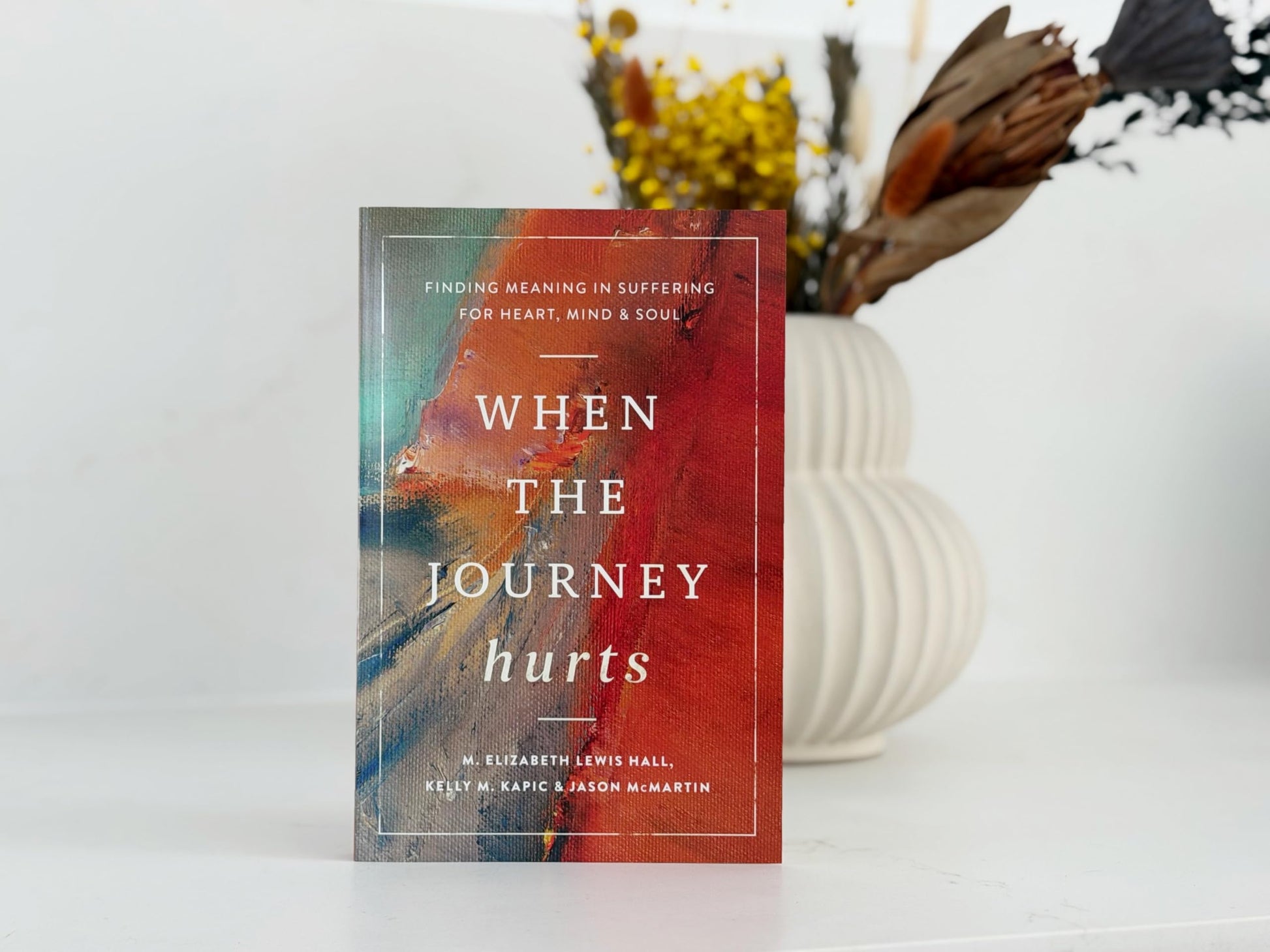 When the Journey Hurts: Finding Meaning in Suffering for Heart, Mind, and Soul