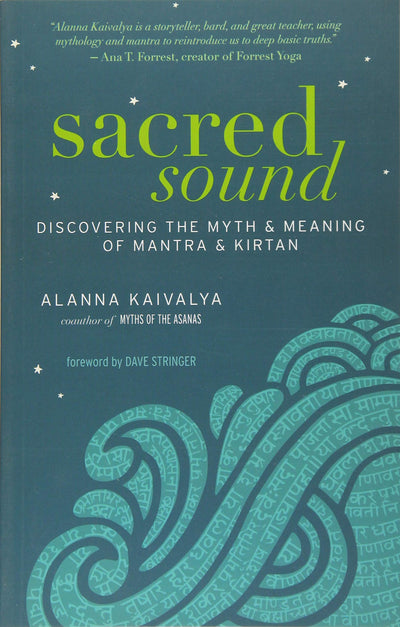 Sacred Sound: Discovering the Myth and Meaning of Mantra and Kirtan