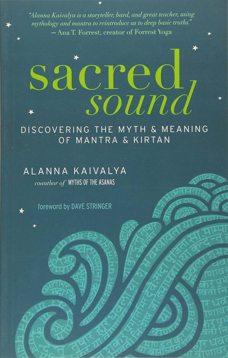 Sacred Sound: Discovering the Myth and Meaning of Mantra and Kirtan