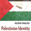 Palestinian Identity: The Construction of Modern National Consciousness