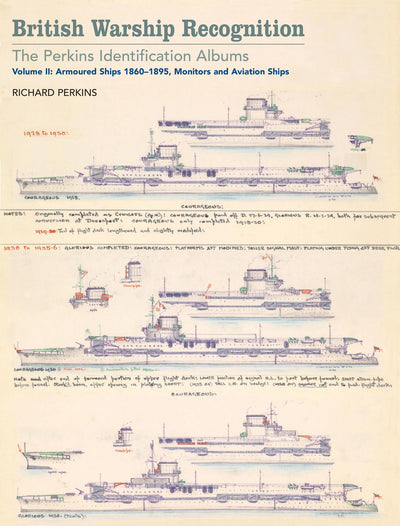 British Warship Recognition: The Perkins Identification Albums: Volume II: Armored Ships 1860-1895, Monitors and Aviation Ships
