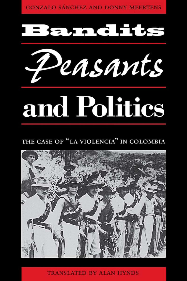Bandits, Peasants, and Politics : The Case of "La Violencia" in