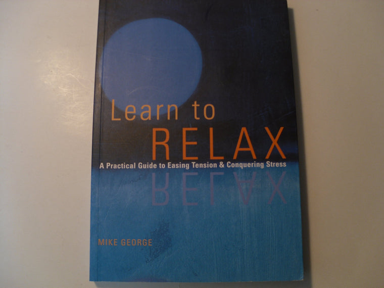 Learn to Relax: A Practical Guide to Easing Tension and Conquering Stress