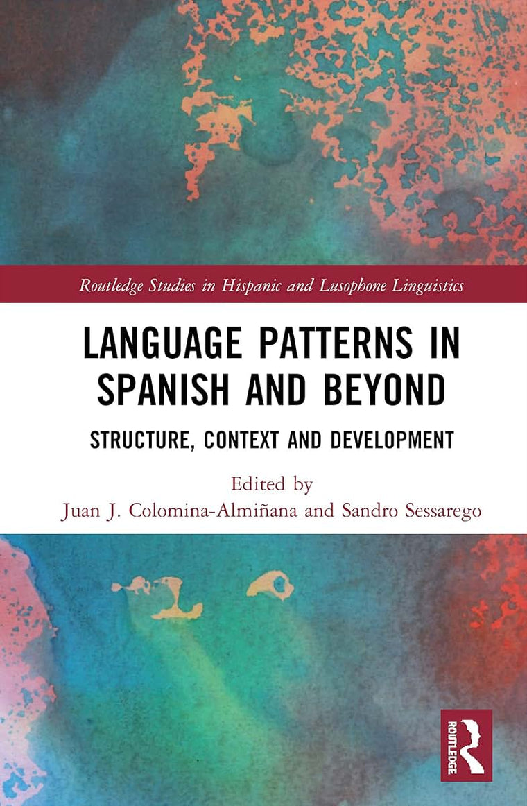 Language Patterns in Spanish and Beyond (Routledge Studies in Hispanic and Lusophone Linguistics)