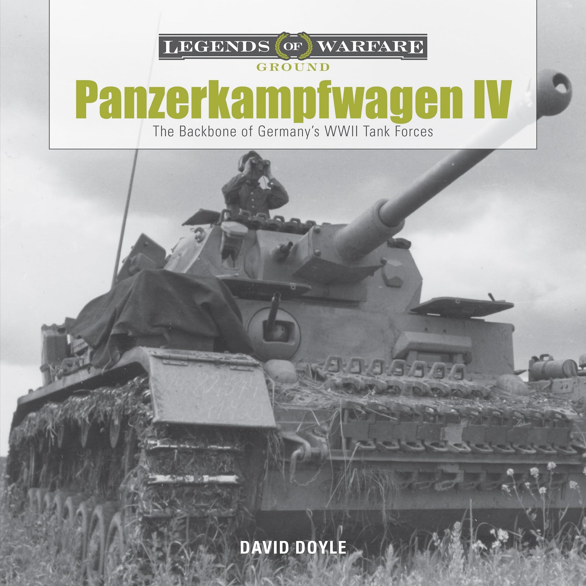 Panzerkampfwagen IV: The Backbone of Germanys WWII Tank Forces (Legends of Warfare: Ground, 1)