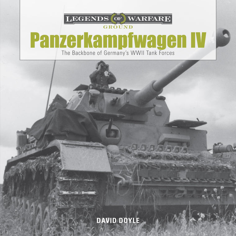 Panzerkampfwagen IV: The Backbone of Germanys WWII Tank Forces (Legends of Warfare: Ground, 1)