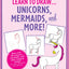Learn to Draw... Unicorns, Mermaids & More (Easy Step-by-Step Drawing Guide)