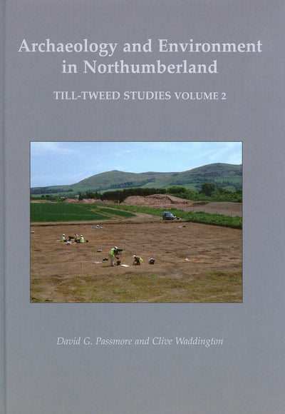 Archaeology and Environment in Northumberland: Till-Tweed Studies Volume 2 (Twill-tweed Studies)