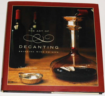 The Art of Decanting: Bringing Wine to Life by Sandra Jordan