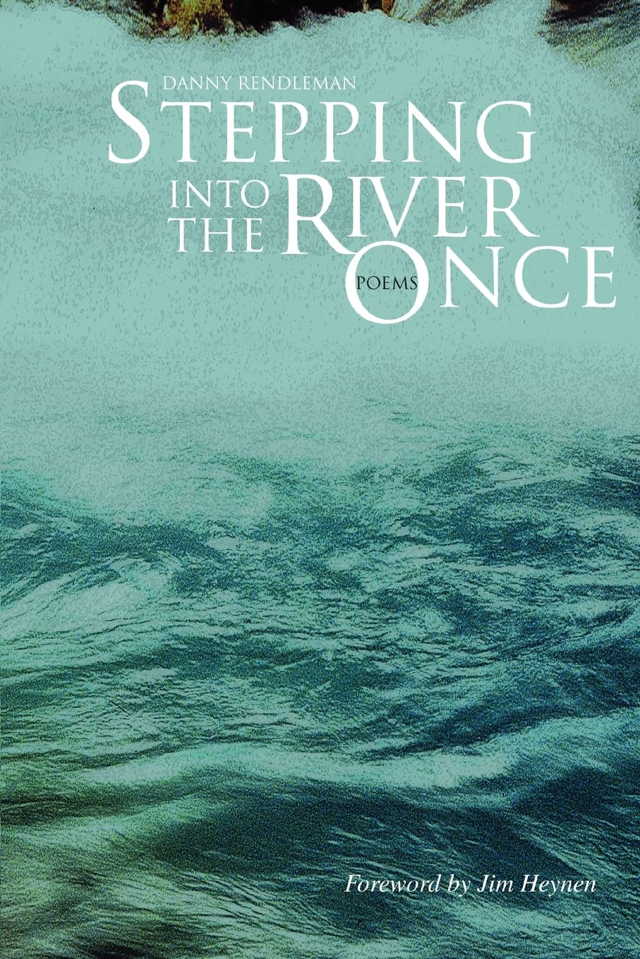 STEPPING INTO THE RIVER ONCE: Poems