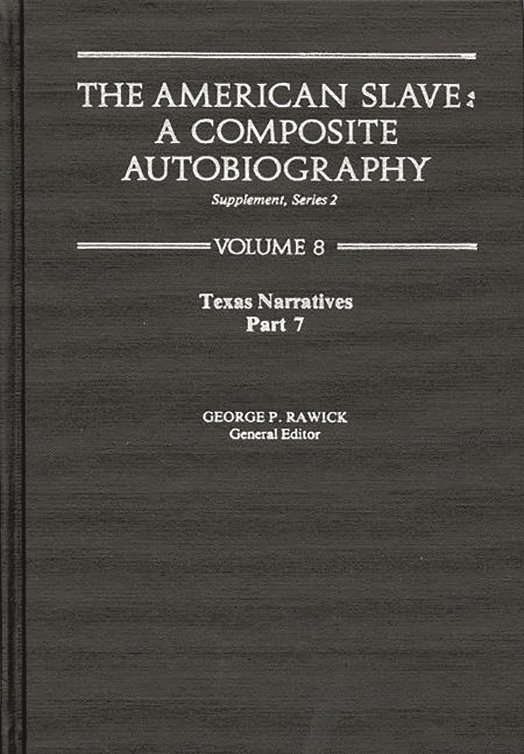 The American Slave--Texas Narratives: Part 7, Supp. Ser. 2, Vol. 8 (Texas Narratives Supplemantary Series 2)