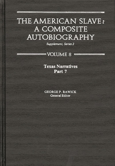 The American Slave--Texas Narratives: Part 7, Supp. Ser. 2, Vol. 8 (Texas Narratives Supplemantary Series 2)