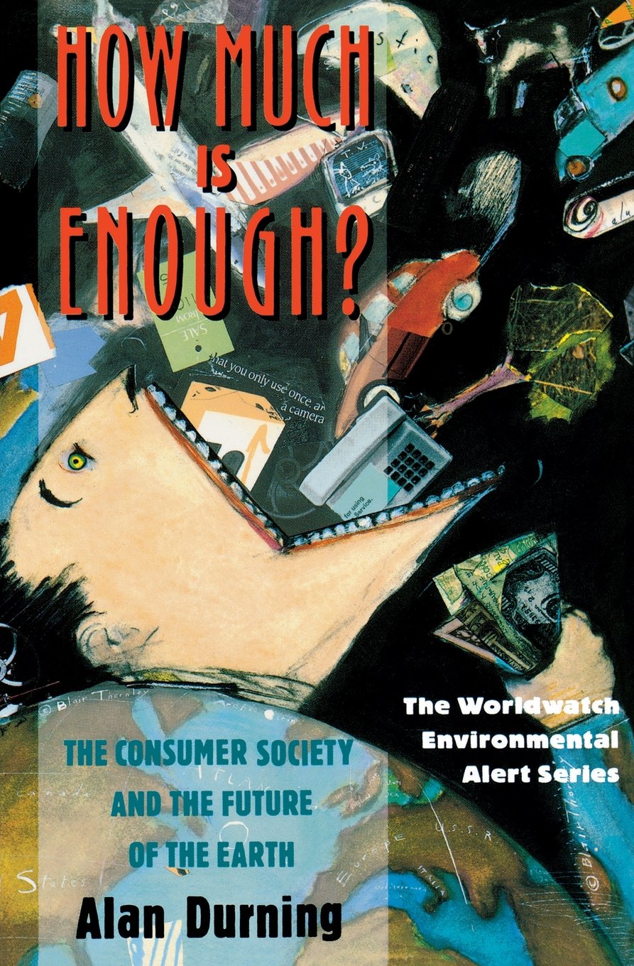How Much Is Enough?: The Consumer Society and the Future of