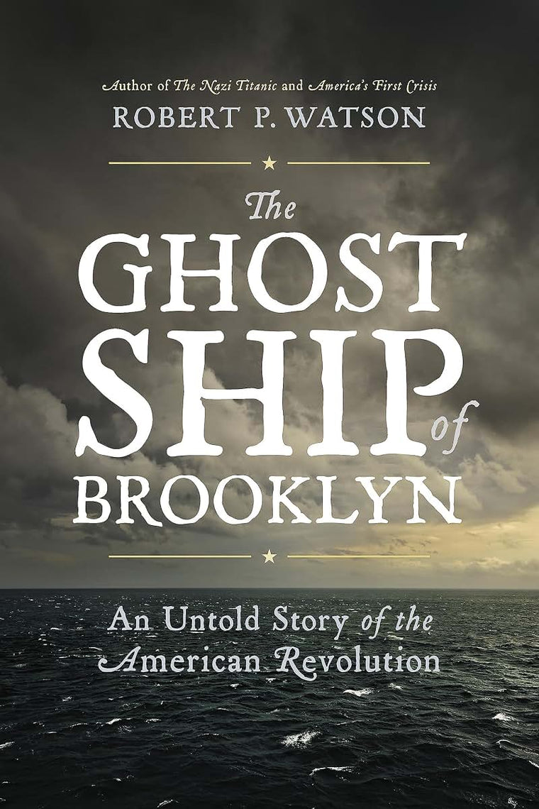 The Ghost Ship of Brooklyn: An Untold Story of the American Revolution