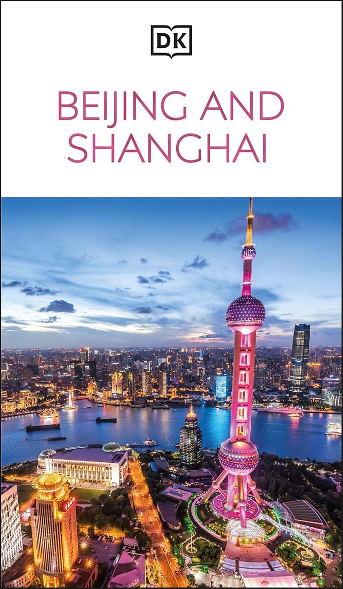 DK Beijing and Shanghai: Must-See Sights. Culture & History. Detailed Maps & Tours. Covers Dongcheng, the Bund, & more (Travel Guide)