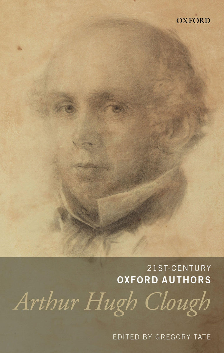 Arthur Hugh Clough: Selected Writings (21st-Century Oxford Authors)