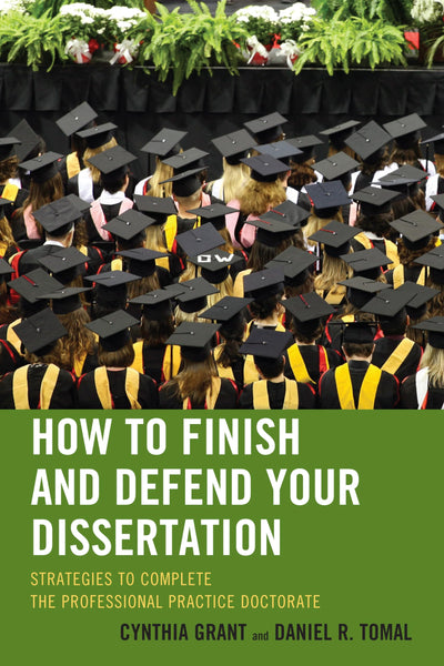 How to Finish and Defend Your Dissertation (The Concordia University Leadership Series)