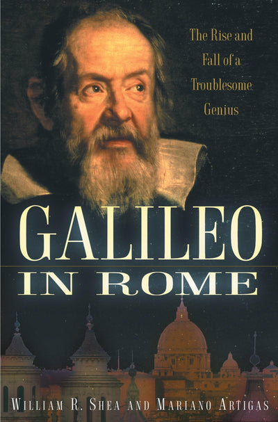 Galileo in Rome: The Rise and Fall of a Troublesome Genius b