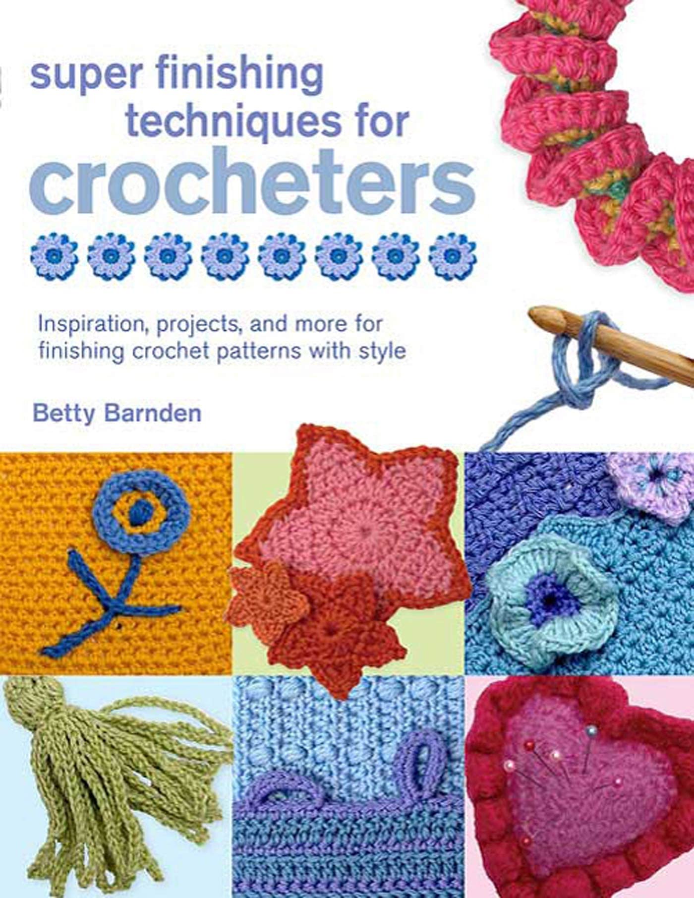 Super Finishing Techniques for Crocheters: Inspiration, Projects, and More for Finishing Crochet Patterns with Style (Knit & Crochet)