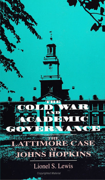 The Cold War and Academic Governance: The Lattimore Case at Johns Hopkins (S U N Y Series, Frontiers in Education)