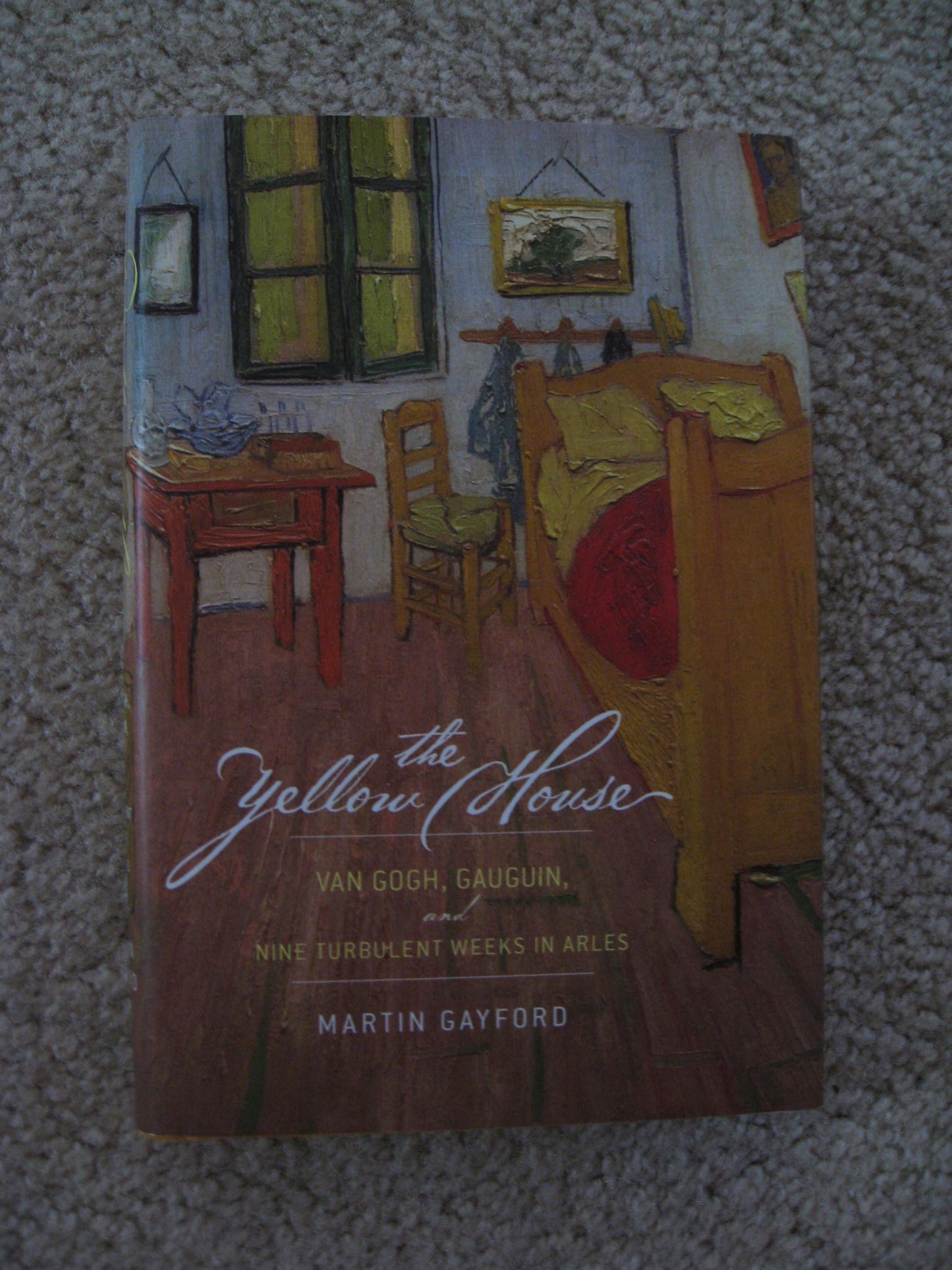 The Yellow House: Van Gogh, Gauguin, and Nine Turbulent Weeks