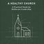 How to Build a Healthy Church: A Practical Guide for Deliberate Leadership (Second Edition) (9Marks)