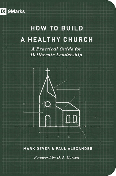 How to Build a Healthy Church: A Practical Guide for Deliberate Leadership (Second Edition) (9Marks)