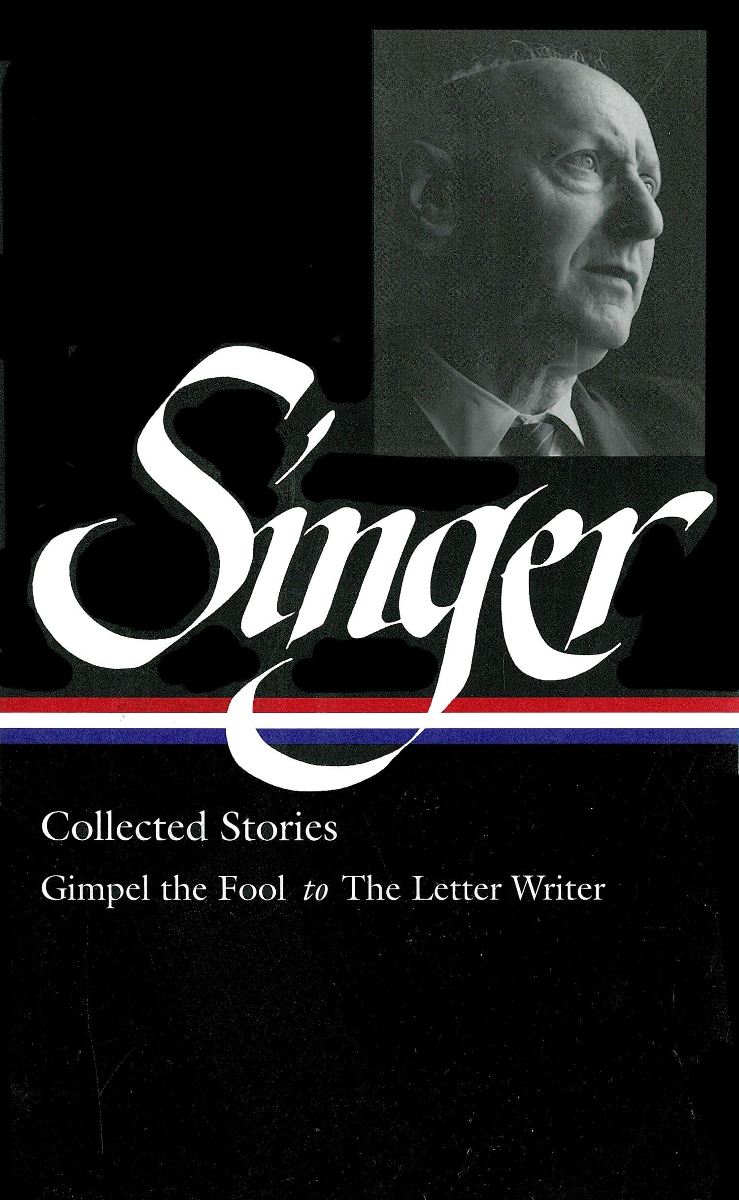 Isaac Bashevis Singer: Collected Stories V. 1 Gimpel the Fool to The Letter Writer (Library of America, 149)