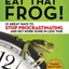 Eat That Frog!: 21 Great Ways to Stop Procrastinating and Get More Done in Less Time
