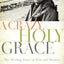 A Crazy, Holy Grace: The Healing Power of Pain and Memory