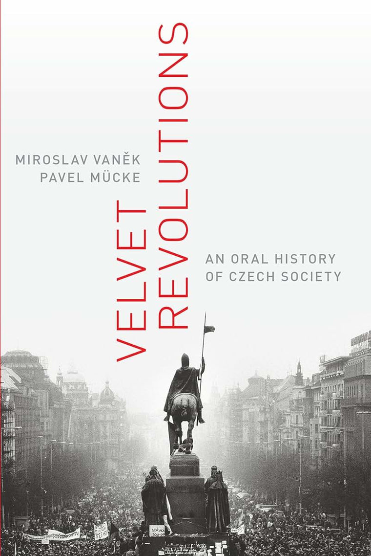 Velvet Revolutions: An Oral History of Czech Society (Oxford Oral History Series)