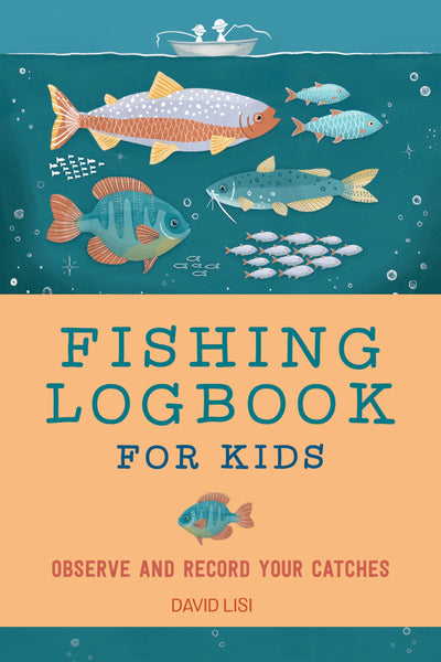 Fishing Logbook for Kids: Observe and Record Your Catches (Exploring for Kids Activity Books and Journals)