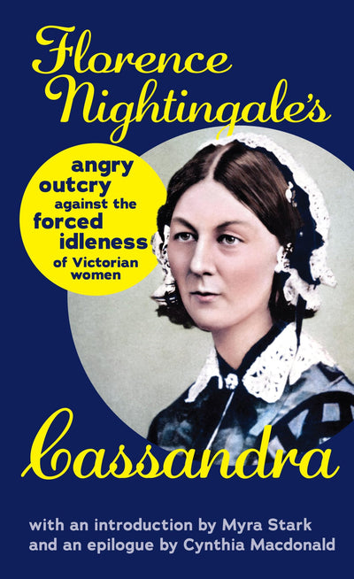 Cassandra: Florence Nightingale's Angry Outcry Against the Forced Idleness of Victorian Women