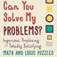 Can You Solve My Problems?: Ingenious, Perplexing, and Totally Satisfying Math and Logic Puzzles (Alex Bellos Puzzle Books)