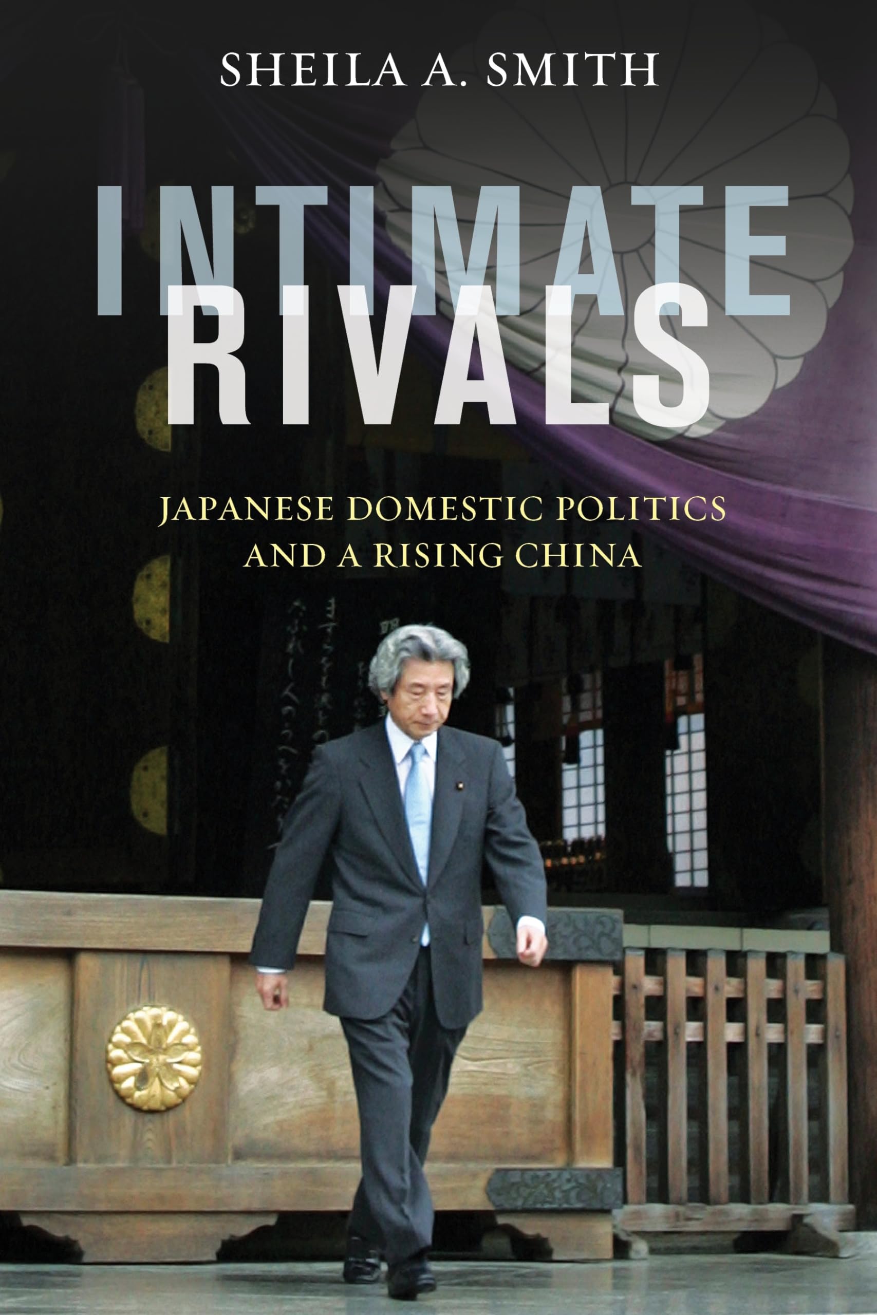 Intimate Rivals: Japanese Domestic Politics and a Rising China (A Council on Foreign Relations Book)