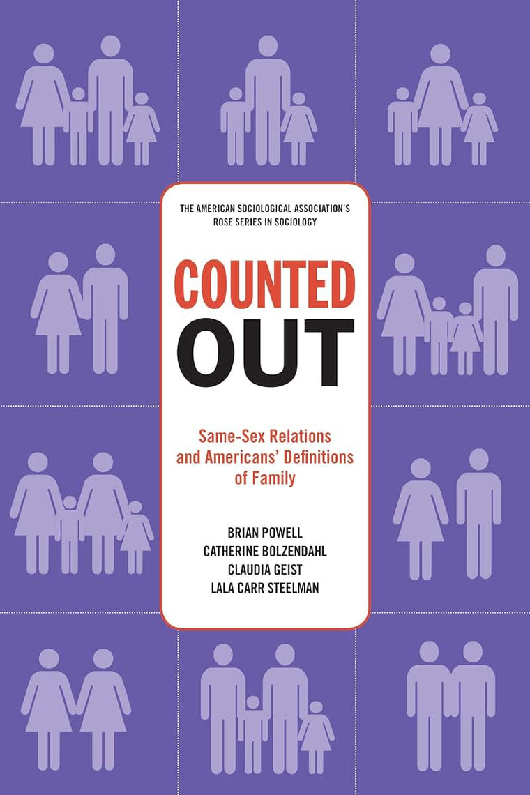 Counted Out: Same-Sex Relations and Americans' Definitions of Family (American Sociological Association's Rose Series)